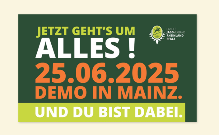 Plakat zeigt Einladung; Demonstration am 25.06.2025 in Mainz; Aufschrift: „JETZT GEHT'S UM ALLES! UND DU BIST DABEI.“ Logo: Landesjagdverband Rheinland-Pfalz; Kontext: Veranstaltungsankündigung.